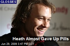 Heath Almost Gave Up Pills