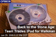 Back to the Stone Age: Teen Trades iPod for Walkman