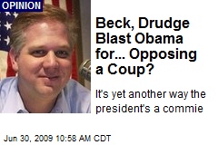 Beck, Drudge Blast Obama for... Opposing a Coup?