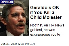Geraldo's OK if You Kill a Child Molester