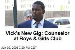 Vick's New Gig: Counselor at Boys &amp; Girls Club
