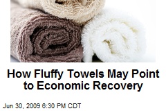 How Fluffy Towels May Point to Economic Recovery