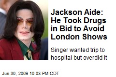 Jackson Aide: He Took Drugs in Bid to Avoid London Shows