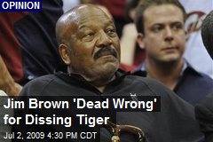 Jim Brown 'Dead Wrong' for Dissing Tiger