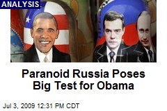 Paranoid Russia Poses Big Test for Obama