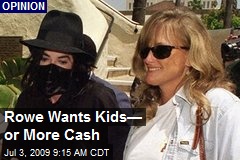Rowe Wants Kids&mdash; or More Cash
