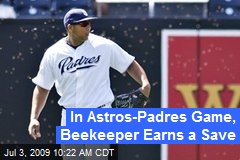 In Astros-Padres Game, Beekeeper Earns a Save