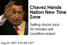 Chavez Hands Nation New Time Zone