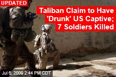 Taliban Claim to Have 'Drunk' US Captive; 7 Soldiers Killed