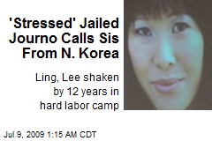 'Stressed' Jailed Journo Calls Sis From N. Korea