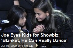 Joe Eyes Kids for Showbiz: 'Blanket, He Can Really Dance'
