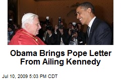 Obama Brings Pope Letter From Ailing Kennedy