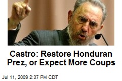 Castro: Restore Honduran Prez, or Expect More Coups