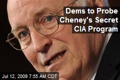 Dems to Probe Cheney's Secret CIA Program