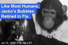 Like Most Humans, Jacko's Bubbles Retired in Fla.
