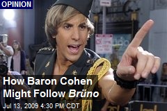 How Baron Cohen Might Follow Br&uuml;no