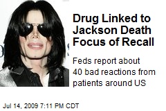 Drug Linked to Jackson Death Focus of Recall