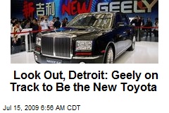 Look Out, Detroit: Geely on Track to Be the New Toyota