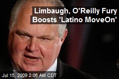 Limbaugh, O'Reilly Fury Boosts 'Latino MoveOn'