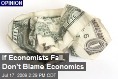 If Economists Fail, Don't Blame Economics
