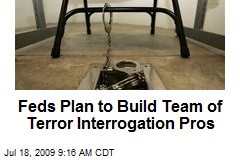 Feds Plan to Build Team of Terror Interrogation Pros