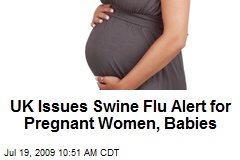 UK Issues Swine Flu Alert for Pregnant Women, Babies