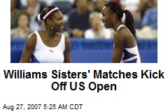Williams Sisters' Matches Kick Off US Open