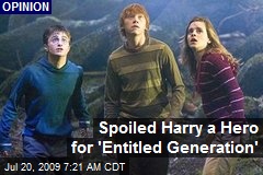 Spoiled Harry a Hero for 'Entitled Generation'