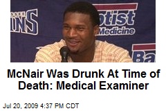 McNair Was Drunk At Time of Death: Medical Examiner