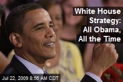 White House Strategy: All Obama, All the Time