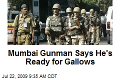 Mumbai Gunman Says He's Ready for Gallows