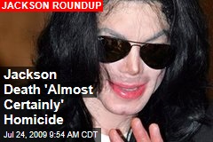 Jackson Death 'Almost Certainly' Homicide
