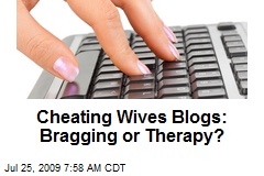 Cheating Wives Blogs: Bragging or Therapy?