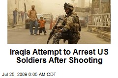 Iraqis Attempt to Arrest US Soldiers After Shooting