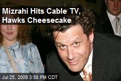 Mizrahi Hits Cable TV, Hawks Cheesecake