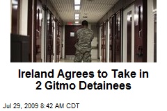 Ireland Agrees to Take in 2 Gitmo Detainees