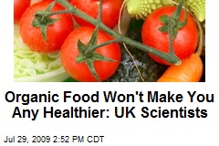 Organic Food Won't Make You Any Healthier: UK Scientists