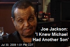 Joe Jackson: 'I Knew Michael Had Another Son'