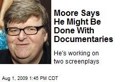 Moore Says He Might Be Done With Documentaries