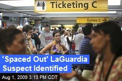 'Spaced Out' LaGuardia Suspect Identified