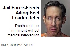 Jail Force-Feeds Ailing Sect Leader Jeffs