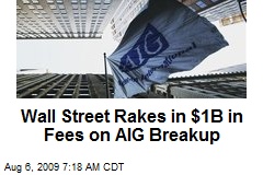 Wall Street Rakes in $1B in Fees on AIG Breakup