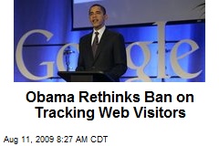 Obama Rethinks Ban on Tracking Web Visitors