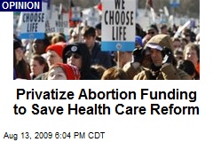 Privatize Abortion Funding to Save Health Care Reform