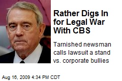 Rather Digs In for Legal War With CBS
