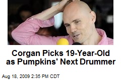 Corgan Picks 19-Year-Old as Pumpkins' Next Drummer