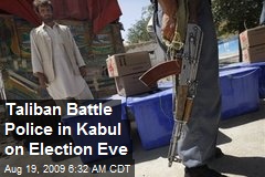 Taliban Battle Police in Kabul on Election Eve