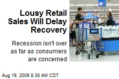 Lousy Retail Sales Will Delay Recovery