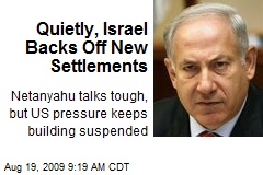 Quietly, Israel Backs Off New Settlements