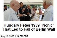 Hungary Fetes 1989 'Picnic' That Led to Fall of Berlin Wall
